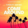 Come Around - T-Pain&Doe Boy