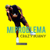 Mi problema - Crazy Duany