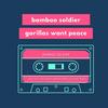 Gorillas Want Peace (其他) - Bamboo Soldier