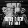Entre o bem e o mal (Explicit) - Mc Capelinha&Mc Leh&Mc Neguin da VL&MC Lugu