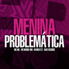 Menina Problemática - MC DNL&Mc Menor Vini&ravibeatzz