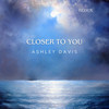 Closer to You (Redux) - Ashley Davis