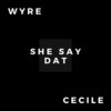 She Say Dat (Remix) - Wyre&Ce'Cile