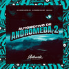 Automotivo de Andrômeda 2 (Explicit) - DJ LUCAS LOPES ZO&DJ Magrin Da DZ7&HALC DJ