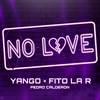 No Love - Yango&Fito la R&Pedro Calderon