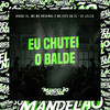 Eu Chutei o Balde (Explicit) - Iraqui Zl&Mc Wc Original&MC Fefe Da ZL&DJ LELLIS