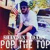 Pop The Top (Explicit) - Shayden Adams