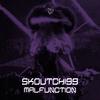 Malfunction - Skoutchi99&skou tchi