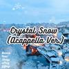 Crystal Snow（Chinese u0026 Acappella Ver.） - ui7ang&Banana&Ross&！柿阿柿阿