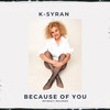 Because Of You (Radio Edit) - K- Syran&K-Syran