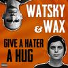 Give a Hater a Hug (Mody Mix) - Watsky&Wax[欧美]