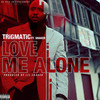 Love Me Alone (feat. Shaker) (Explicit) - Trigmatic&Shaker