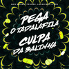 Pega O Tadalafila, Culpa Da Balinha (Explicit) - Mcs Nando and Luanzinho&Tonzão&MC Neu