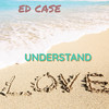 Understand Love (Remix) - Ed Case