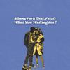 What You Waiting For (feat. Fatai) - Albany Park&David Ben-Porat&Anders Nordström&Fatai