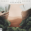 Trapped - Fancy Inc&The Beach