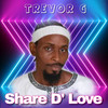 Share D' Love - Trevor G&Trevor George