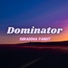 Dominator - Shraddha Pandit