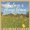 The Grass is Always Greener - Rick Marshall