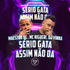 Sério Gata Assim Não Dá (Explicit) - Maestro Bê&Mc Nigueri&Dj Vinna