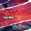 Your Mine - C.K