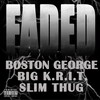 Faded (Explicit) - Boston George&Big K.R.I.T.&Slim Thug