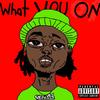 What You On (Explicit) - $avage of OTB