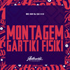 Montagem Gartiki Fisiki (Explicit) - DJ GX 019&MC GW