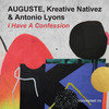 I Have A Confession - Auguste&Kreative Nativez&Antonio Lyons