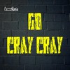 Go Cray Cray (Radio Edit) - CuzzoMania