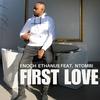 First Love (feat. Ntombi) - Enoch Ethanus&Ntombi