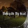 Money On My Head (feat. Dirty K) (Explicit) - RTS Don&Dirty K