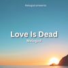 Love Is Dead - MELOGOD