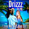Love Me But You Lie (Explicit) - Drizzz