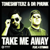 Take Me Away (feat. 4 Strings) - Toneshifterz&Dr Phunk&4 Strings