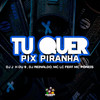 Tu Quer Pix Piranha (Explicit) - DJ Jéh Du 9&Dj Reinaldo&MC Poneis&MC LC