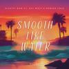 Smooth Like Water (Malibu) (feat. Kay Wolf & Porsha Cole) (Explicit) - Diggity Dom&Kay Wolf&Porsha Cole