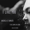 I Like You - Andrea D'Amato&Camilya Bens