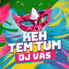 Keh Tem Tum - DJ Vas