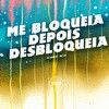 Me Bloqueia Depois Desbloqueia (Explicit) - Dj Jhon SP&MC LD