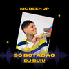 SÓ BOTADÃO (Explicit) - Mc Beeh JP&DJ Buiu