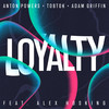 Loyalty (feat. Alex Hosking) - Anton Powers&Tobtok&Adam Griffin&Alex Hosking&Gia Koka&Israel Amoy&Tobias Karlsson&James Hurr