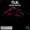 Give Me Your Love (Original Mix) - TILAL