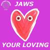 Your Loving - Jaws