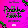 As Piranha Quer Assunto (Explicit) - Mc Vinin&DJ FEBA MDM