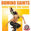 SMILE WHILE YOU SHAKE IT - Domino Saints