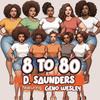 8 to 80 (feat. Geno Wesley) - D. Saunders&Geno Wesley