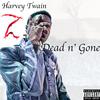 Dead N' Gone (Explicit) - Harvey Twain