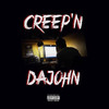 CREEP'N (Explicit) - Dajohn