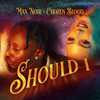 Should I - Max Noir&Chozen Blood